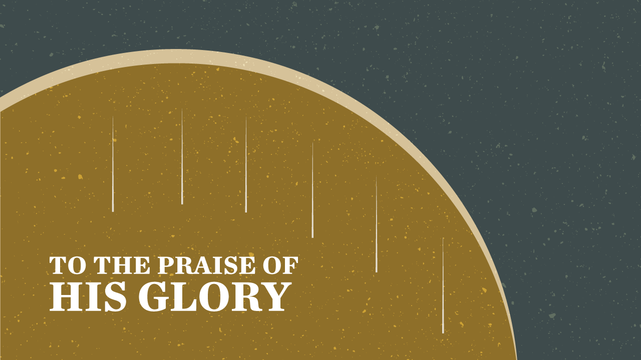 To The Praise of His Glory